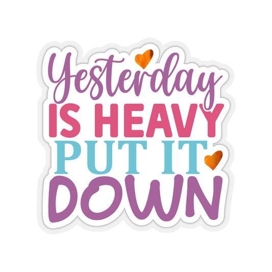 Yesterday is Heavy Indoor Vinyl Sticker