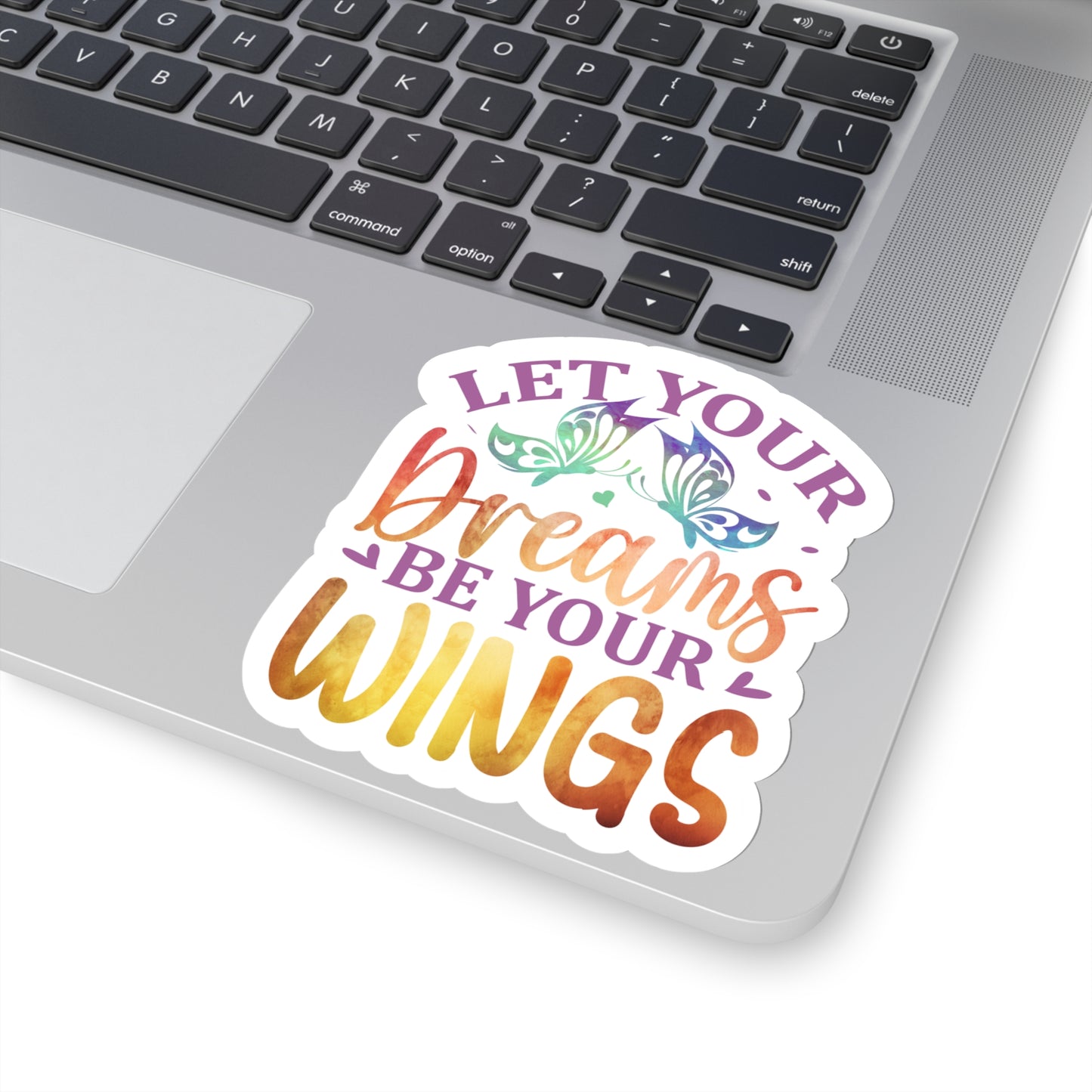 Let your Dreams be your Wings Indoor Vinyl Sticker