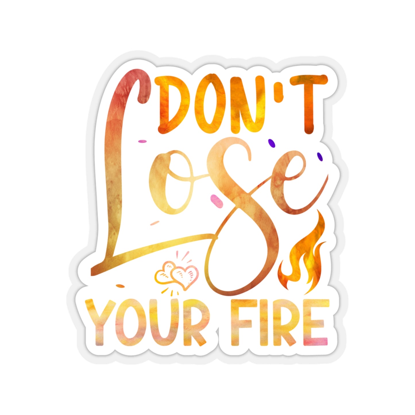 Don't Lose Your Fire Indoor Vinyl Sticker