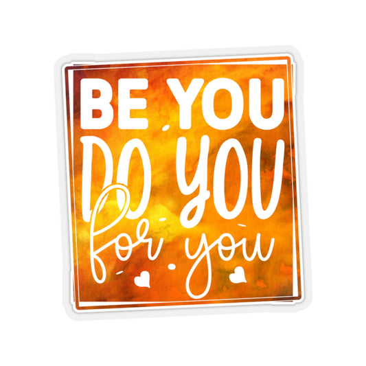 Be You. Do You. For You. Indoor Vinyl Sticker