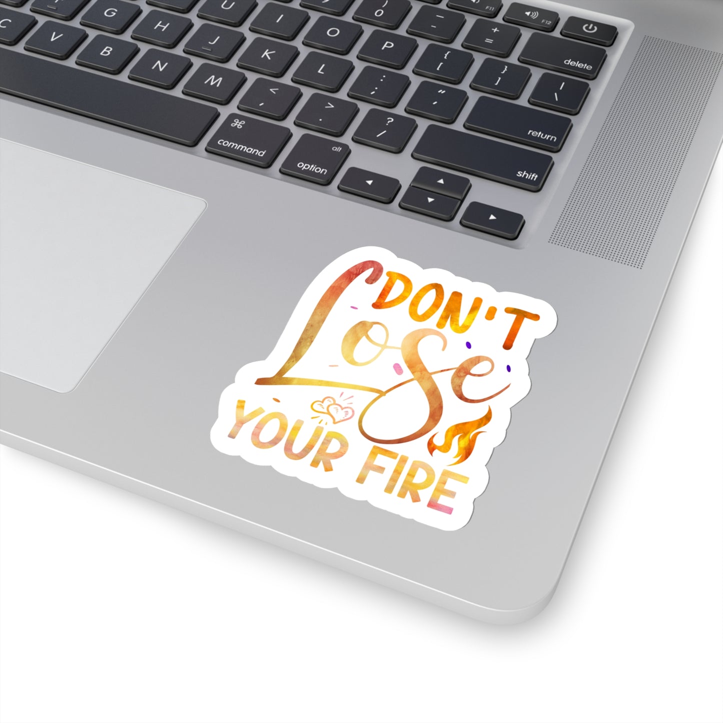 Don't Lose Your Fire Indoor Vinyl Sticker