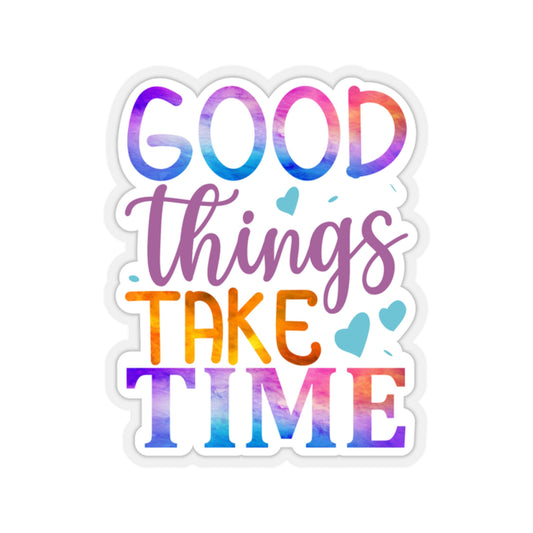 Good Things Take Time Indoor Vinyl Sticker