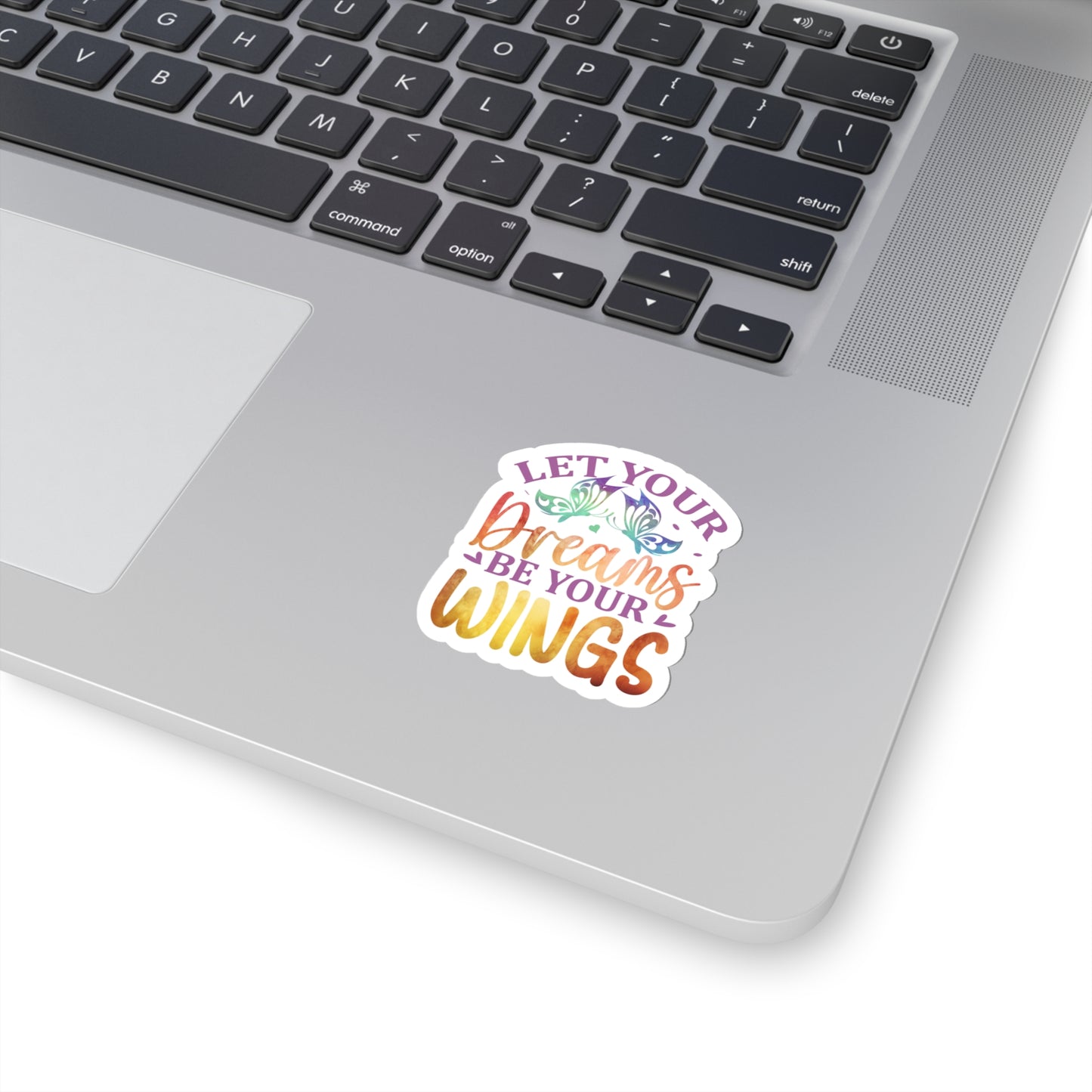 Let your Dreams be your Wings Indoor Vinyl Sticker