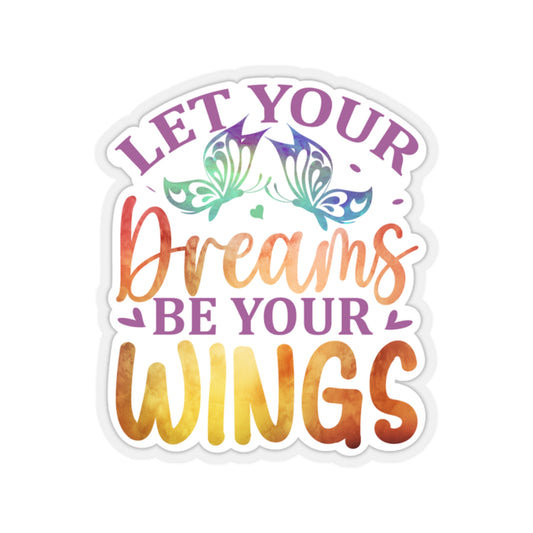 Let your Dreams be your Wings Indoor Vinyl Sticker