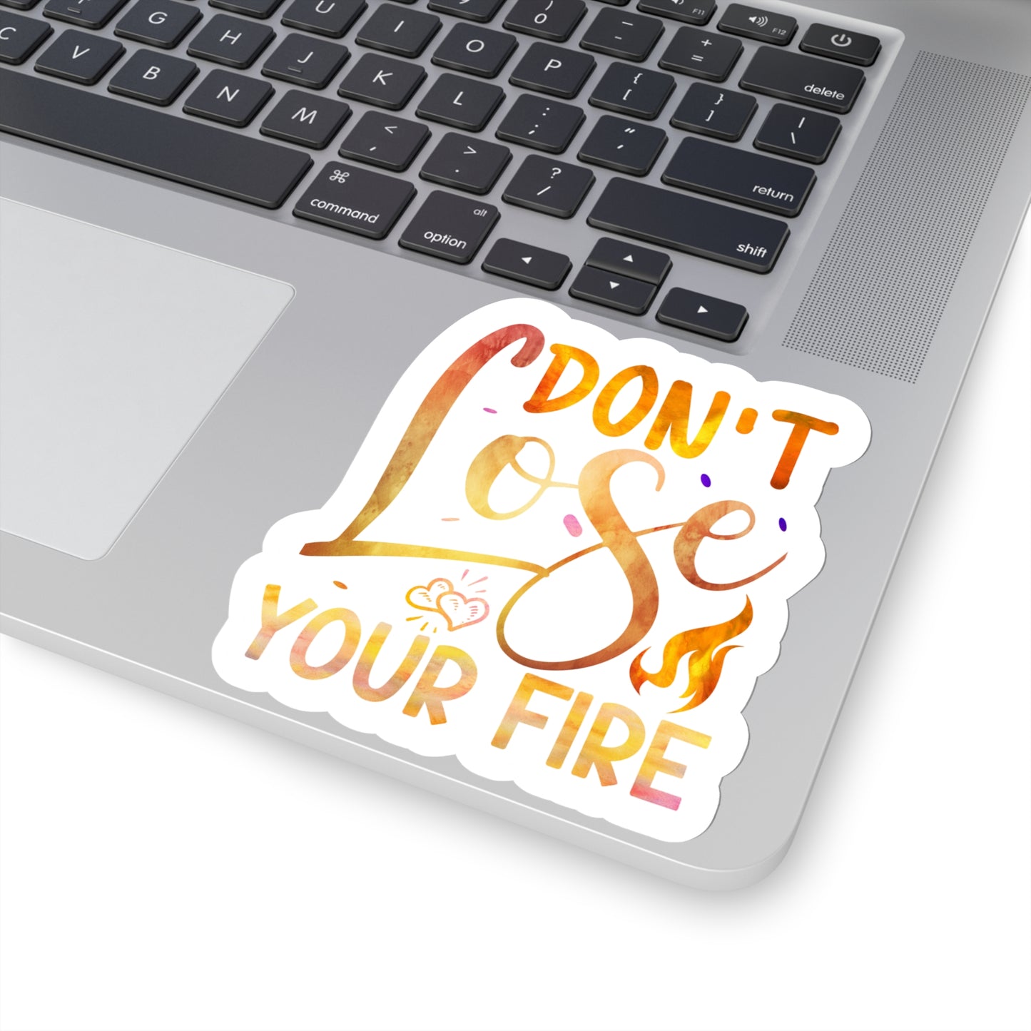 Don't Lose Your Fire Indoor Vinyl Sticker