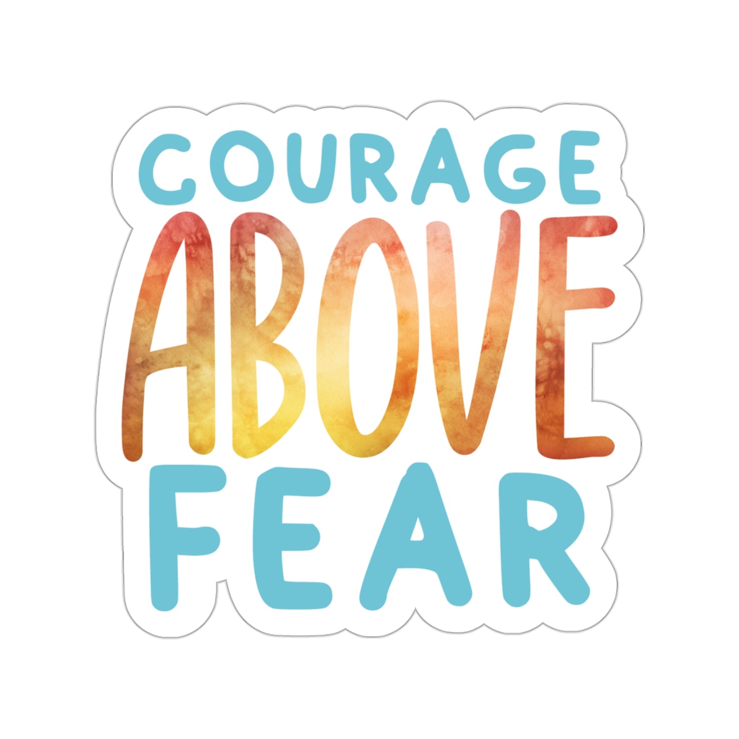 Courage Above Fear Indoor Vinyl Sticker