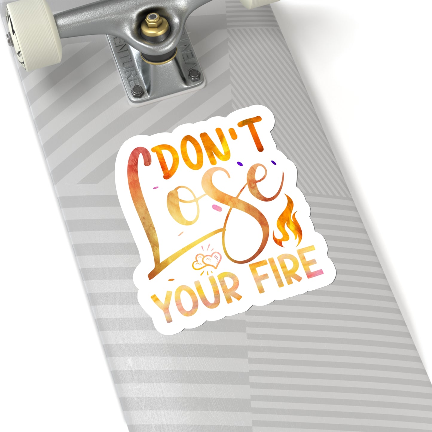 Don't Lose Your Fire Indoor Vinyl Sticker