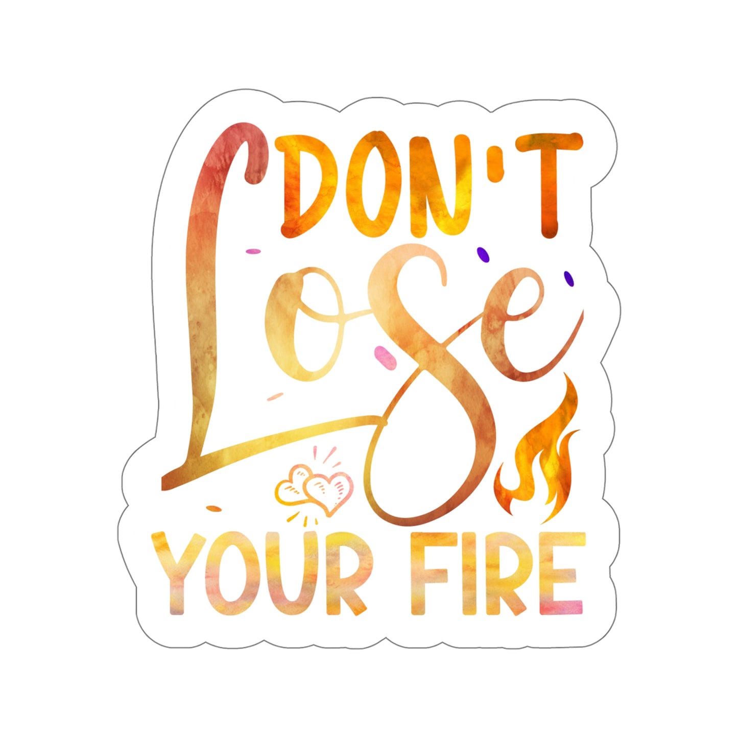 Don't Lose Your Fire Indoor Vinyl Sticker