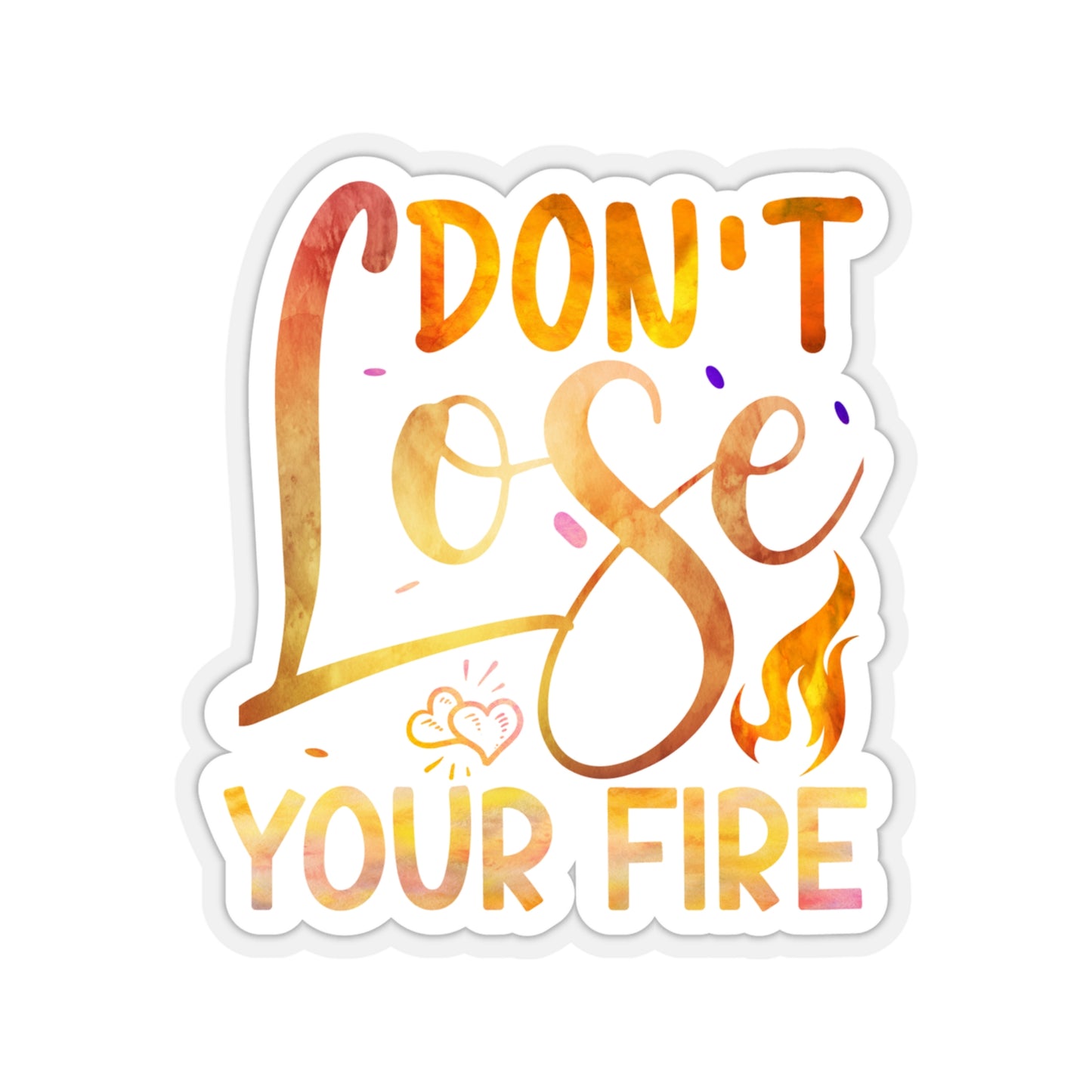 Don't Lose Your Fire Indoor Vinyl Sticker