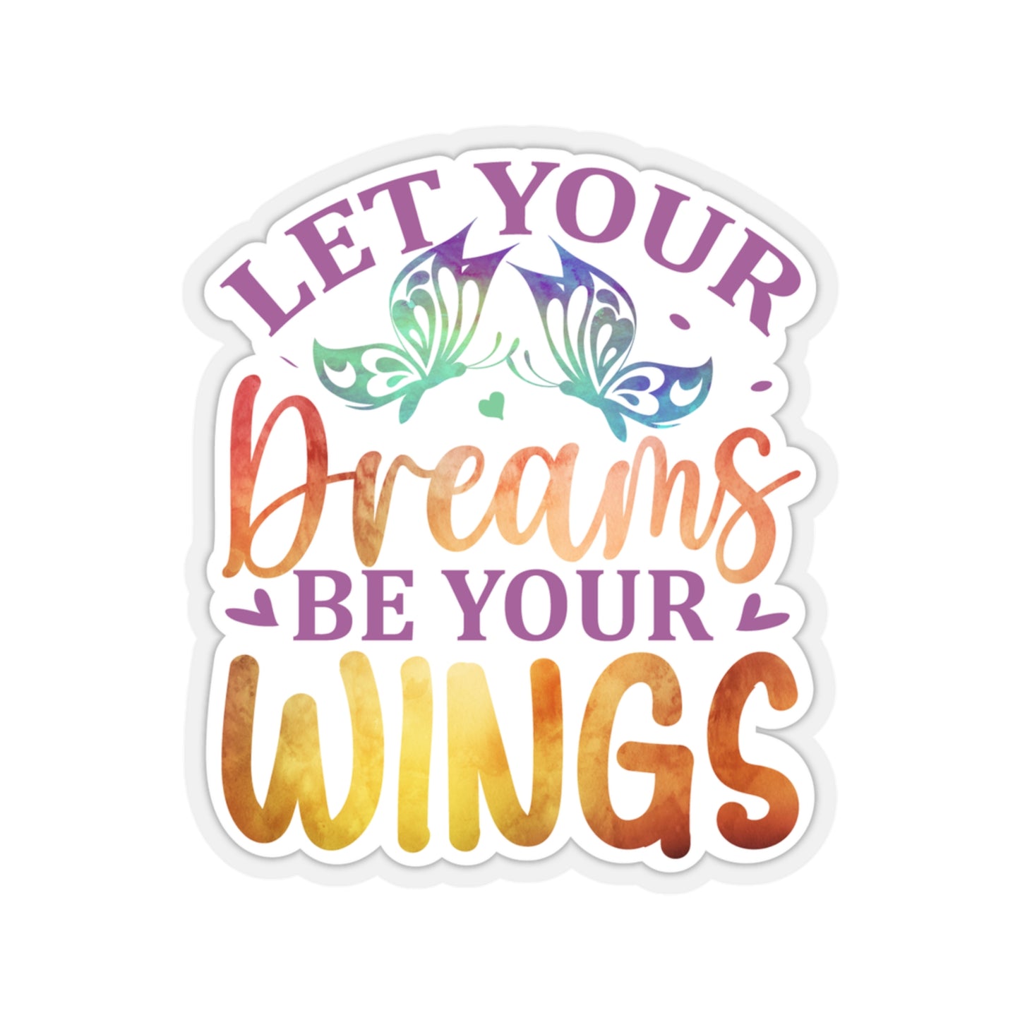 Let your Dreams be your Wings Indoor Vinyl Sticker