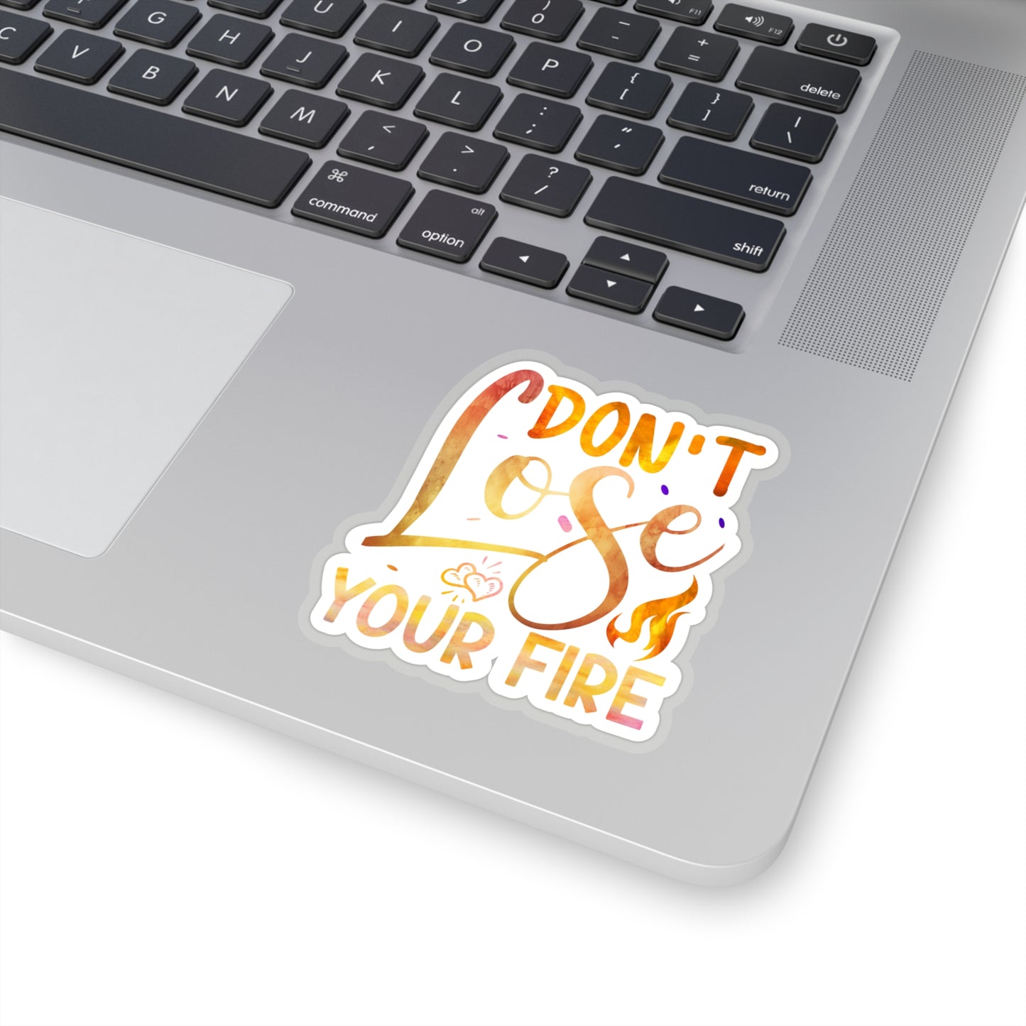 Don't Lose Your Fire Indoor Vinyl Sticker