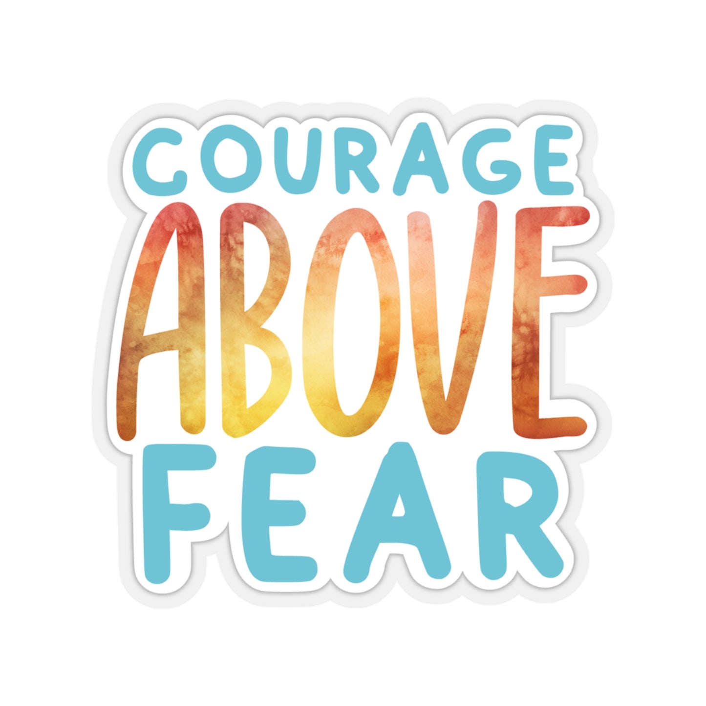 Courage Above Fear Indoor Vinyl Sticker